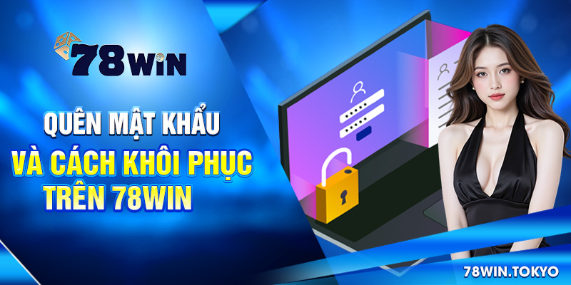 Hướng Dẫn Cách Đăng Nhập 78WIN Đầy Đủ Và Chi Tiết Nhất 2 Quên mật khẩu và cách khôi phục trên 78win