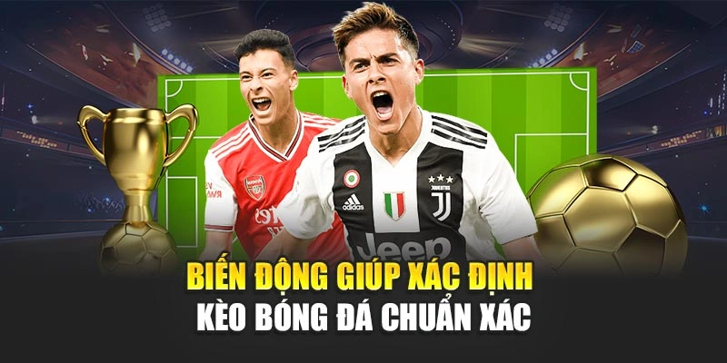 Kèo Bóng Đá Chuẩn Xác Nâng Cao Cơ Hội Dự Đoán Hiệu Quả 5 Biến động giúp xác định kèo bóng đá chuẩn xác